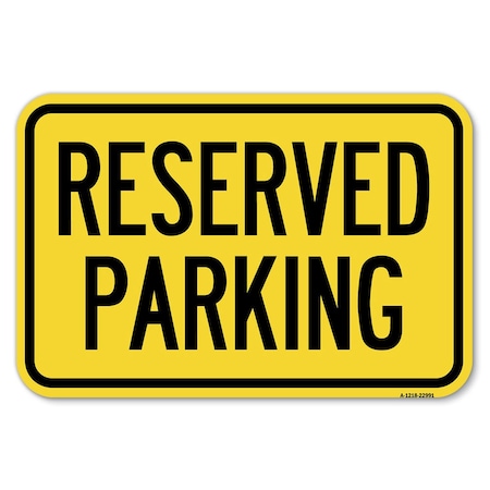 Signmission Reserved Parking Bright Yellow Heavy-Gauge Aluminum Sign, 12" x 18", A-1218-22991 A-1218-22991